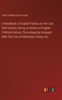 bokomslag A Handbook of English Politics for the Last Half-Century