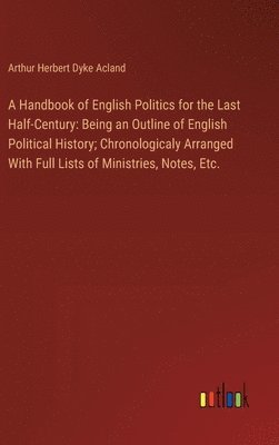 A Handbook of English Politics for the Last Half-Century 1