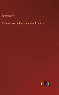 bokomslag A Handbook on Parliamentary Practice