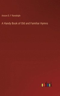 bokomslag A Handy Book of Old and Familiar Hymns