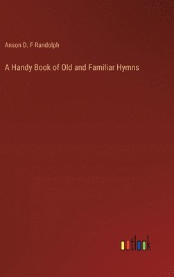Handy Book of Old and Familiar Hymns