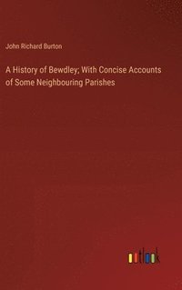 bokomslag A History of Bewdley; With Concise Accounts of Some Neighbouring Parishes