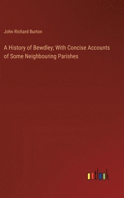 bokomslag A History of Bewdley; With Concise Accounts of Some Neighbouring Parishes