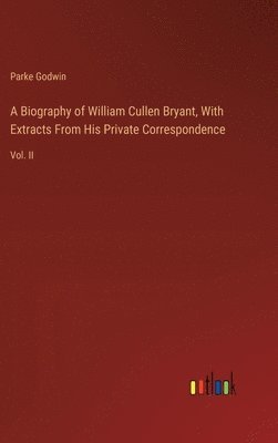 bokomslag A Biography of William Cullen Bryant, With Extracts From His Private Correspondence