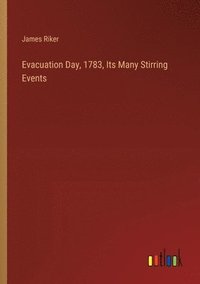 bokomslag Evacuation Day, 1783, Its Many Stirring Events