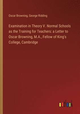 Examination in Theory V. Normal Schools as the Training for Teachers 1