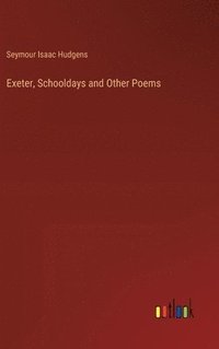 bokomslag Exeter, Schooldays and Other Poems