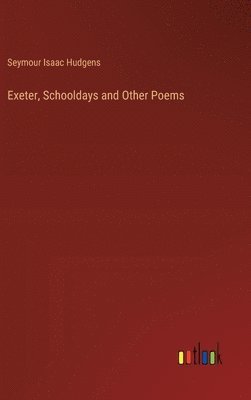 bokomslag Exeter, Schooldays and Other Poems