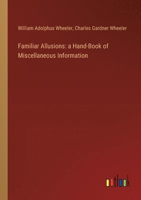 William Adolphus Wheeler, Charles Gardner Wheeler - Familiar Allusions, Häftad