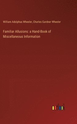 William Adolphus Wheeler, Charles Gardner Wheeler - Familiar Allusions, Inbunden