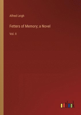 Fetters of Memory; a Novel 1