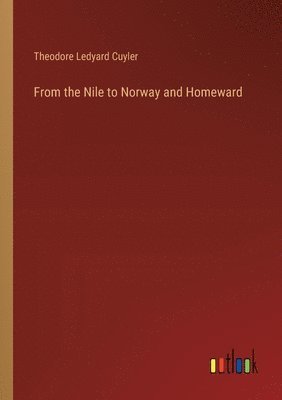 Theodore Ledyard Cuyler - From the Nile to Norway and Homeward, Häftad