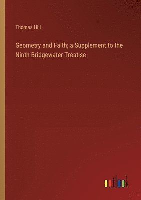 bokomslag Geometry and Faith; a Supplement to the Ninth Bridgewater Treatise