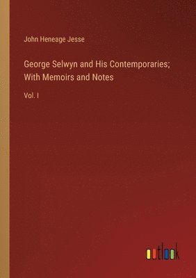 bokomslag George Selwyn and His Contemporaries; With Memoirs and Notes