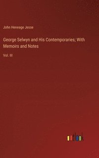 bokomslag George Selwyn and His Contemporaries; With Memoirs and Notes