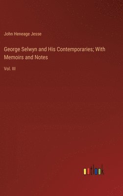 bokomslag George Selwyn and His Contemporaries; With Memoirs and Notes