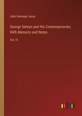 bokomslag George Selwyn and His Contemporaries; With Memoirs and Notes