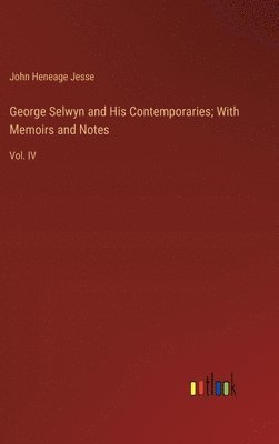 bokomslag George Selwyn and His Contemporaries; With Memoirs and Notes