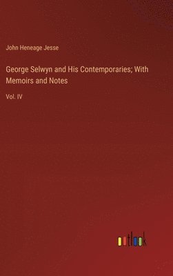 bokomslag George Selwyn and His Contemporaries; With Memoirs and Notes