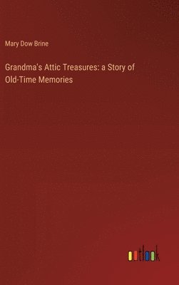 Mary Dow Brine - Grandma's Attic Treasures, Inbunden