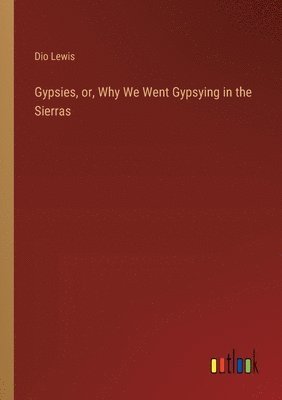 Gypsies, or, Why We Went Gypsying in the Sierras