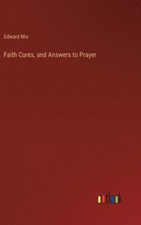 bokomslag Faith Cures, and Answers to Prayer