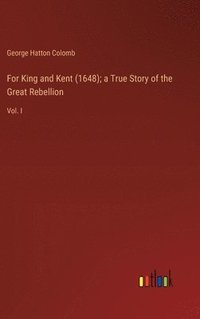 bokomslag For King and Kent (1648); a True Story of the Great Rebellion