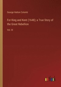 bokomslag For King and Kent (1648); a True Story of the Great Rebellion