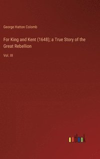 bokomslag For King and Kent (1648); a True Story of the Great Rebellion