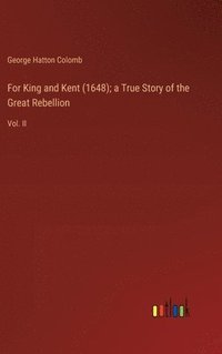 bokomslag For King and Kent (1648); a True Story of the Great Rebellion