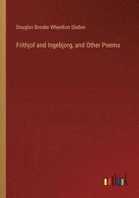 bokomslag Frithjof and Ingebjorg, and Other Poems