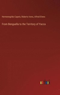 bokomslag From Benguella to the Territory of Yacca