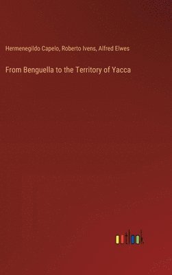 bokomslag From Benguella to the Territory of Yacca