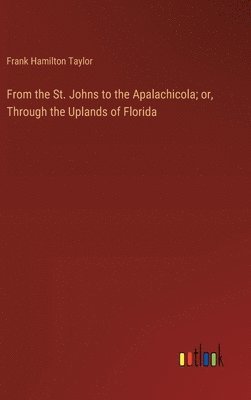 From the St. Johns to the Apalachicola; or, Through the Uplands of Florida 1