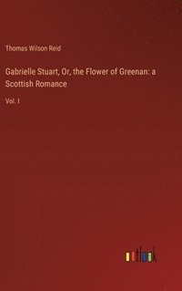 bokomslag Gabrielle Stuart, Or, the Flower of Greenan