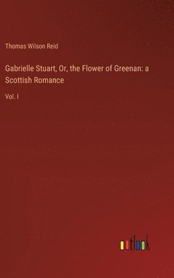 Gabrielle Stuart, Or, the Flower of Greenan 1