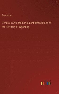 bokomslag General Laws, Memorials and Resolutions of the Territory of Wyoming