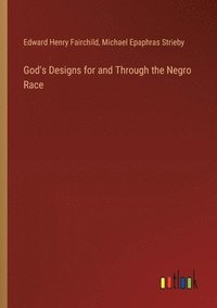 bokomslag God's Designs for and Through the Negro Race