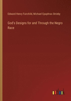 bokomslag God's Designs for and Through the Negro Race