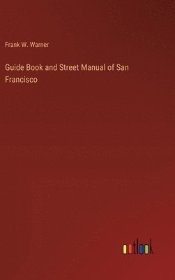 bokomslag Guide Book and Street Manual of San Francisco