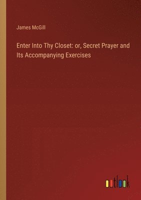 James McGill - Enter Into Thy Closet, Häftad