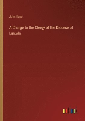 bokomslag A Charge to the Clergy of the Diocese of Lincoln