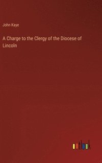 bokomslag Charge to the Clergy of the Diocese of Lincoln