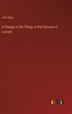 bokomslag A Charge to the Clergy of the Diocese of Lincoln