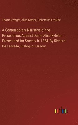 A Contemporary Narrative of the Proceedings Against Dame Alice Kyteler 1