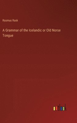 Rasmus Rask - Grammar of the Icelandic or Old Norse Tongue, Inbunden