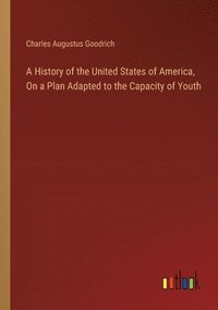 bokomslag A History of the United States of America, On a Plan Adapted to the Capacity of Youth