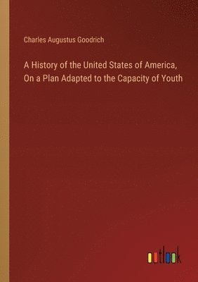 bokomslag A History of the United States of America, On a Plan Adapted to the Capacity of Youth