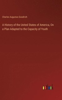 bokomslag A History of the United States of America, On a Plan Adapted to the Capacity of Youth