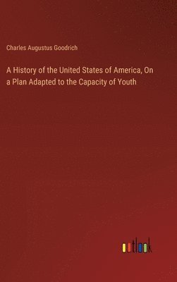 A History of the United States of America, On a Plan Adapted to the Capacity of Youth 1